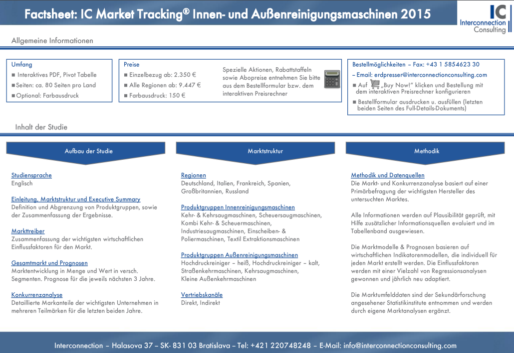 Die Studie IC Market Tracking Außenreinigungsmaschinen analysiert detailliert den Markt für Reinigungsmaschinen im Außenbereich sowie die Hersteller. Sie bekommen einen Bericht zum Gesamtmarkt sowie detaillierte Analysen zu verschiedenen Segmenten und Produktgruppen wie Hochdruckreiniger, Kehr- und Scheuermaschinen, Industriesaugmaschinen, Poliermaschinen etc.  und den Vertriebskanälen.  In der Studie werden wichtige Einflussfaktoren aus dem Marktumfeld analysiert und Prognosen für alle Produktsegmente für die nächsten drei Jahre basierend auf dem Interconnection Indikatorenmodell erstellt. Im Rahmen der Wettbewerbsanylse erhalten Sie Informationen zu Marktanteilen der Hersteller für den Gesamtmarkt und zu den Segmenten inklusive Entwicklungen der letzten beiden Jahre. 